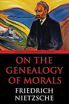 On the Genealogy of Morals: Dialectics Student Edition
