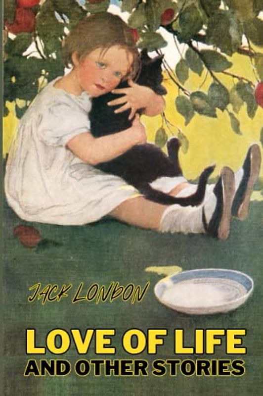 LOVE OF LIFE and Other Stories (Annotated)