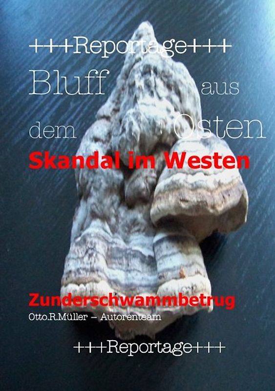 Veröffentlichungen des Forschungsinstitutes Biopol / +++Reportage+++Bluff aus dem Osten Skandal im Westen Zunderschwammbetrug+++Reportage+++