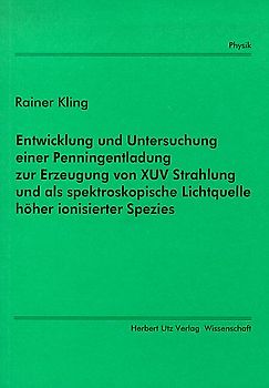 Entwicklung und Untersuchung einer Penningentladung zur Erzeugung von XUV Strahlung und als spektroskopische Lichtquelle höher ionisierter Spezies