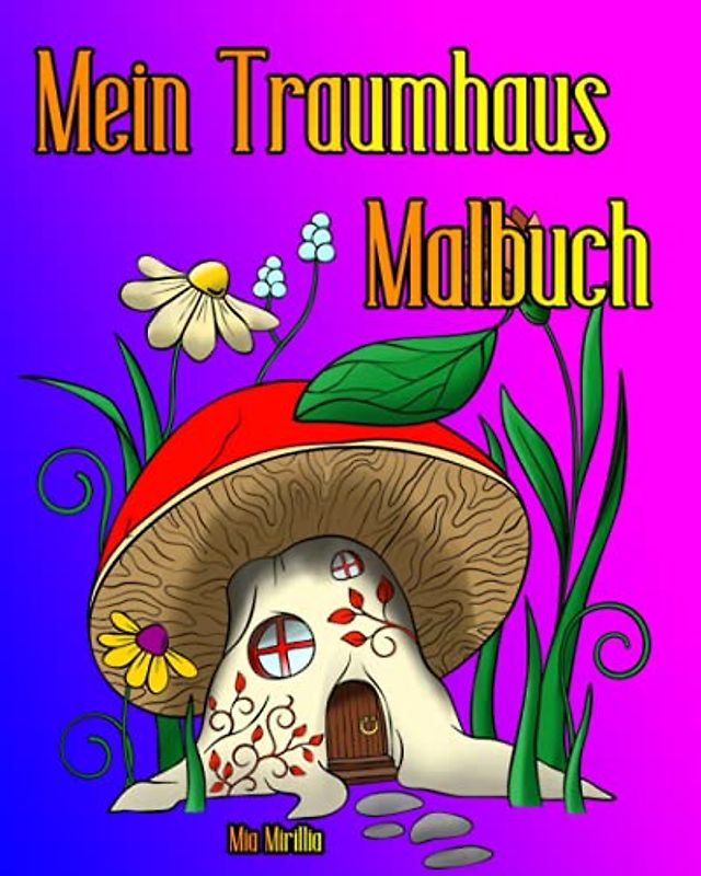 Mein Traumhaus Malbuch: Fantasievolle Häuser zum Ausmalen