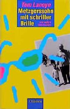 Metzgerssohn mit schriller Brille und andere Geschichten