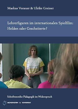 Lehrerfiguren im internationalen Spielfilm: Helden oder Gescheiterte?