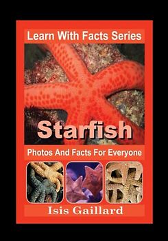 Starfish Photos and Facts for Everyone: Animals in Nature (Learn With Facts Series, Band 70)