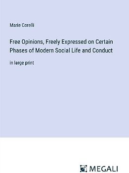 Free Opinions, Freely Expressed on Certain Phases of Modern Social Life and Conduct