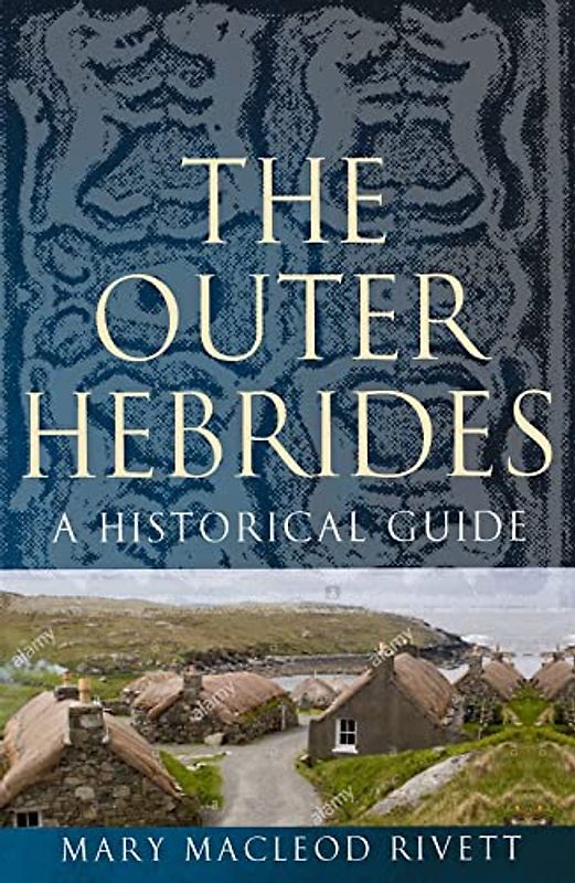 The Outer Hebrides: A Historical Guide (Birlinn Historical Guides)