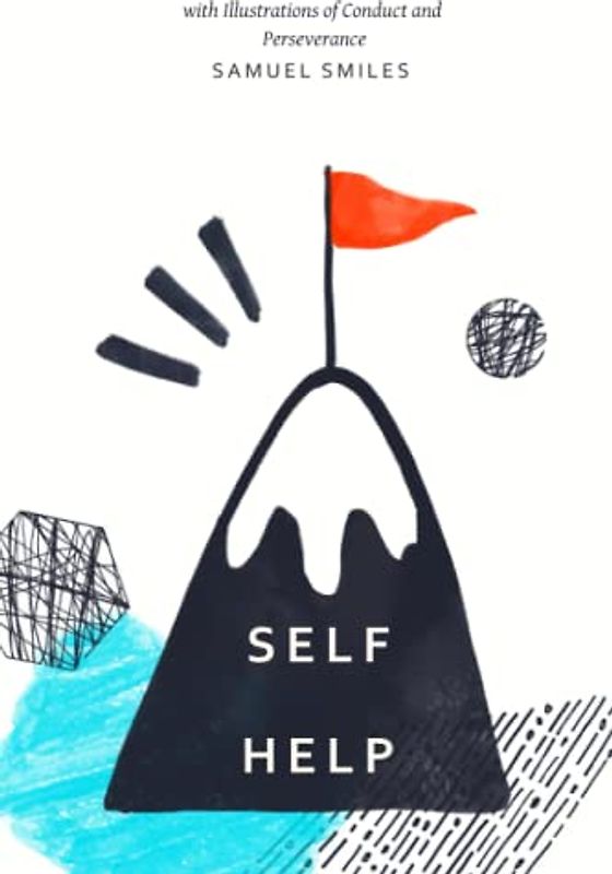 Self Help (Master Your Life) by Samuel Smiles: Guide to Personal Growth and Success