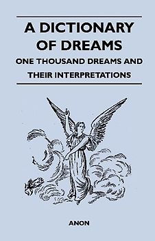 A Dictionary of Dreams - One Thousand Dreams and Their Interpretations