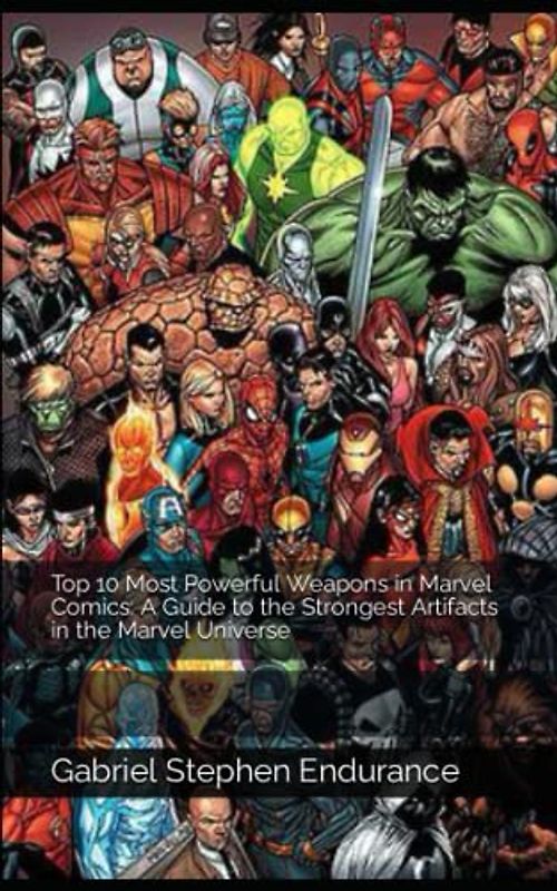 Top 10 Most Powerful Weapons in Marvel Comics: A Guide to the Strongest Artifacts in the Marvel Universe