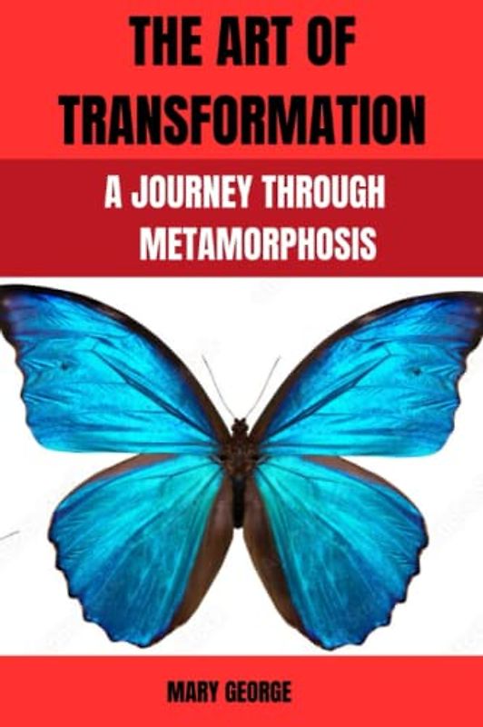 THE ART OF TRANSFORMATION: A JOURNEY THROUGH METAMORPHOSIS