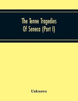 The Tenne Tragedies Of Seneca (Part I)