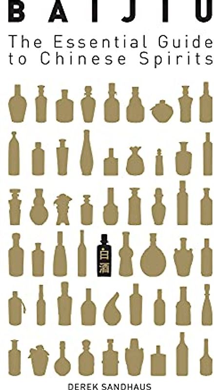 Baijiu: The Essential Guide to Chinese Spirits