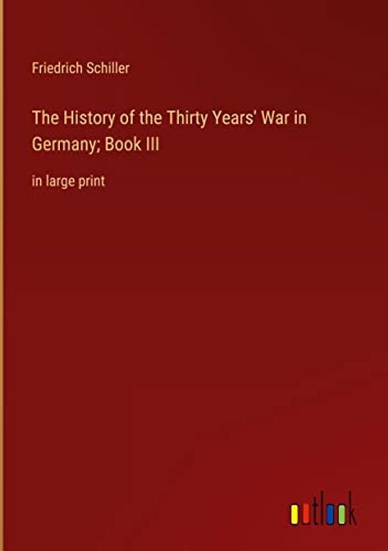 The History of the Thirty Years' War in Germany; Book III: in large print