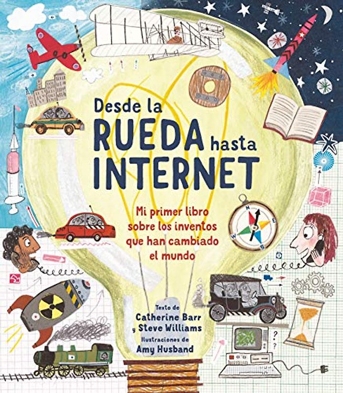 Desde la rueda hasta internet: Mi primer libro sobre los inventos que han cambiado el mundo (A través del tiempo)