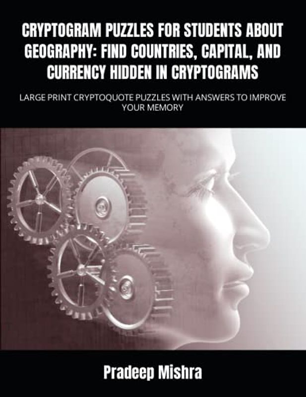 CRYPTOGRAM PUZZLES FOR STUDENTS ABOUT GEOGRAPHY: FIND COUNTRIES, CAPITAL, AND CURRENCY HIDDEN IN CRYPTOGRAMS: LARGE PRINT CRYPTOQUOTE PUZZLES WITH ANSWERS TO IMPROVE YOUR MEMORY