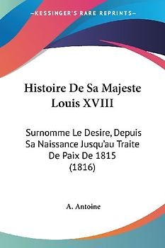 Histoire De Sa Majeste Louis XVIII