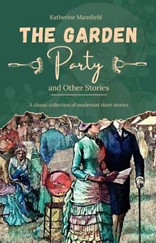 The Garden Party and Other Stories: A classic collection of modernist short stories (Annotated)