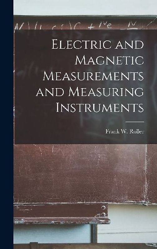 Electric and Magnetic Measurements and Measuring Instruments