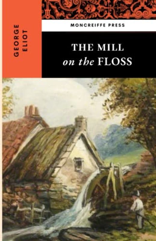 The Mill on the Floss: The 1860 Historical Romance Classic (Annotated)