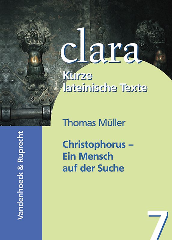 Christophorus - Ein Mensch auf der Suche. clara. Kurze lateinische Texte