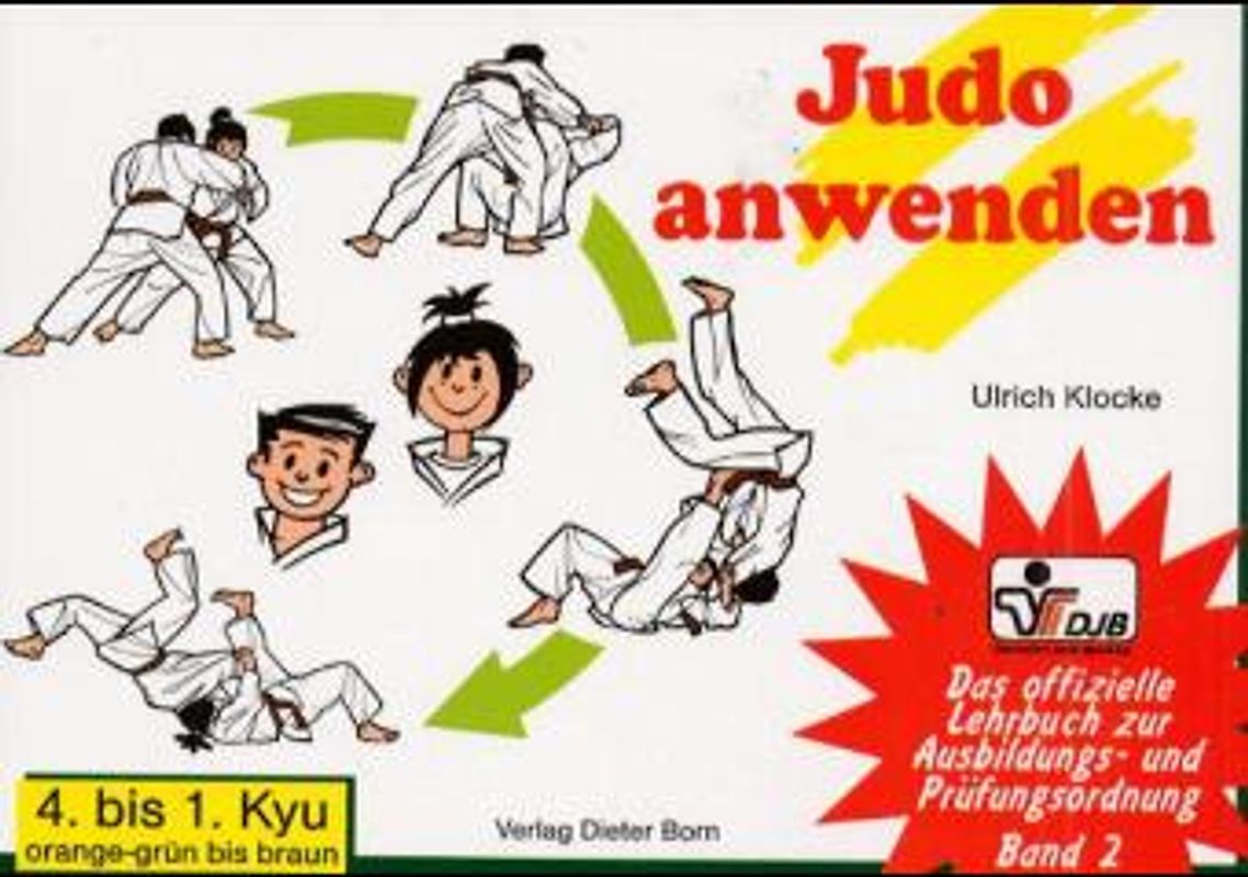 Das offizielle Lehrbuch des Deutschen Judo Bundes (DJB) e.V. zur Kyu-Prüfungsordnung / Judo anwenden