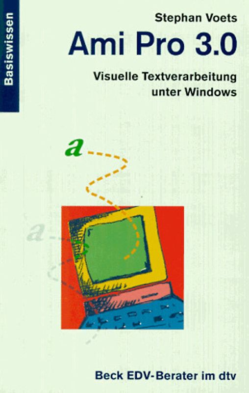 AmiPro 3.0. Visuelle Textverarbeitung unter Windows. Basiswissen