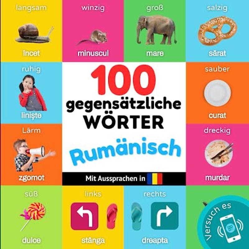 100 Gegensätze auf rumänisch: Zweisprachiges Bilderbuch für Kinder: deutsch / rumänisch mit Aussprachen (Rumänisch lernen)
