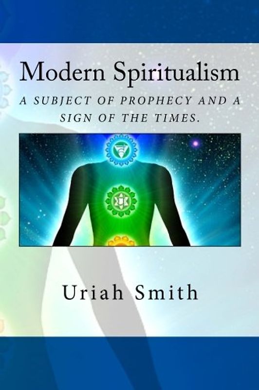 Modern Spiritualism: A Subject of Prophecy and The Sign of The Times