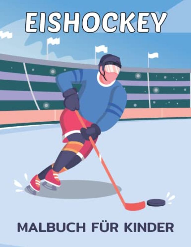 Eishockey Malbuch für Kinder: Lustige und einfache Eishockey Malvorlagen für Kleinkinder, Jungen und Mädchen, mit einfachen Zeichnungen von ... und vielem mehr, besonders für Sportliebhaber