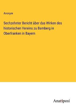 Sechzehnter Bericht über das Wirken des historischen Vereins zu Bamberg in Oberfranken in Bayern