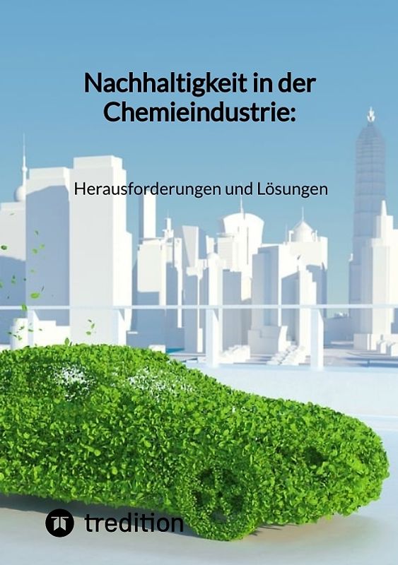 Nachhaltigkeit in der Chemieindustrie: Herausforderungen und Lösungen