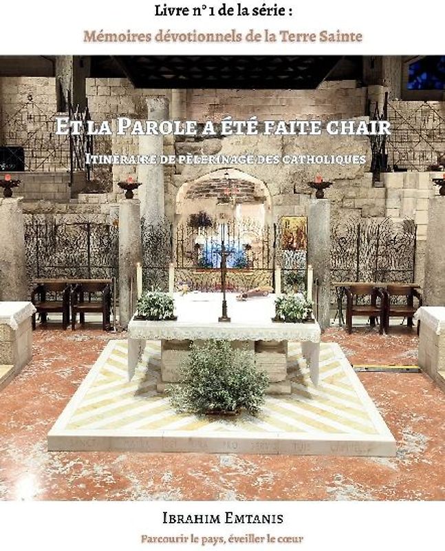 Et la Parole a été faite chair - Mémoires dévotionnels de la Terre Sainte