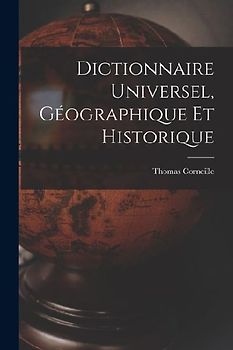 Dictionnaire Universel, Géographique Et Historique