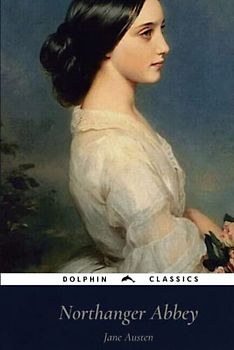 Northanger Abbey: Dolphin Classics - Illustrated Edition
