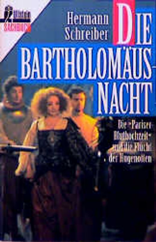 Die Bartholomäusnacht. Die "Pariser Bluthochzeit" und die Flucht der Hugenotten