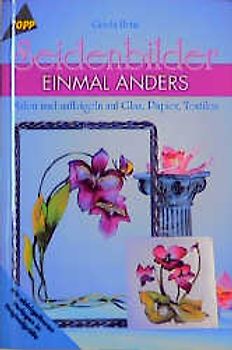 Seidenbilder einmal anders. Malen und aufbügeln auf Glas, Papier und Anderem