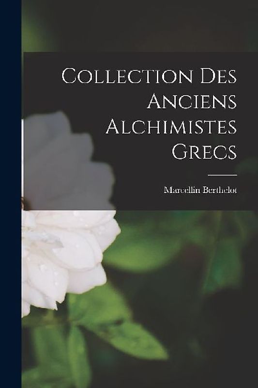 Collection des Anciens Alchimistes Grecs