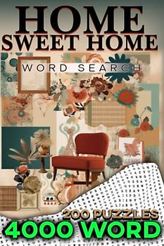 Home Sweet Home: A Word Search Book Featuring Decorative Terms and Furnishings.: 4000 Word Search Puzzles to Decorate Your Mind: 200 Challenging Home Decor Themed Word Search Games
