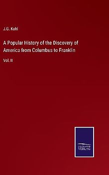 A Popular History of the Discovery of America from Columbus to Franklin