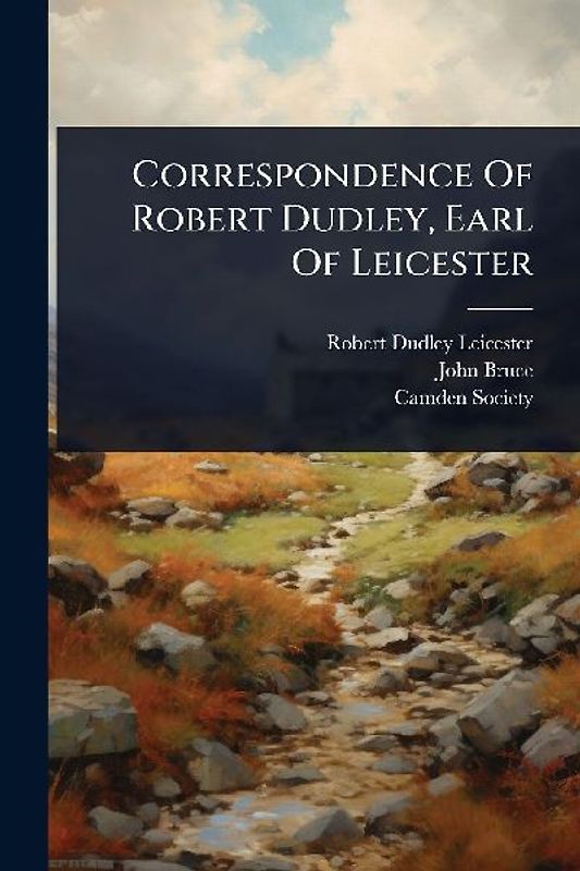 Correspondence Of Robert Dudley, Earl Of Leicester