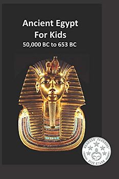 Ancient Egypt for Kids 50,000 BC to 653 BC: An Interactive Book (History)