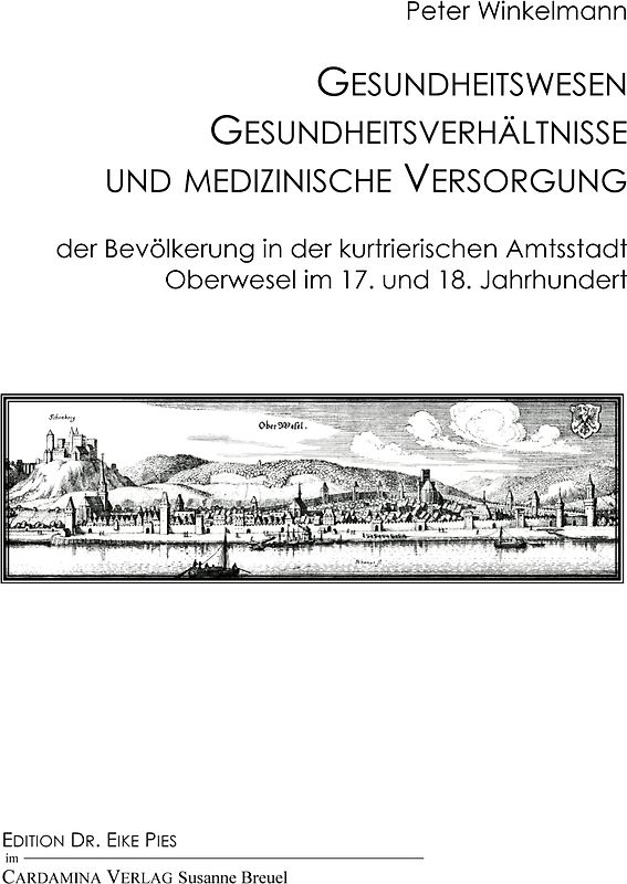 Gesundheitswesen, Gesundheitsverhältnisse und medizinische Versorgung der Bevölkerung in der kurtrierischen Amtsstadt Oberwesel im 17. und 18. Jahrhundert