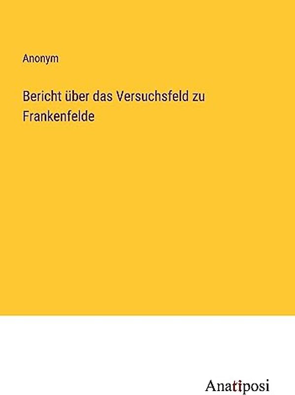 Bericht über das Versuchsfeld zu Frankenfelde