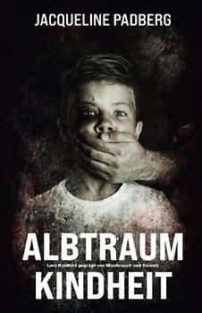 Albtraum Kindheit: Lars Kindheit, geprägt von Missbrauch und Gewalt
