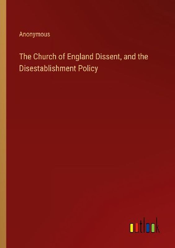 The Church of England Dissent, and the Disestablishment Policy