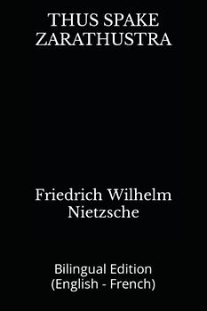 THUS SPAKE ZARATHUSTRA: Bilingual Edition (English - French)