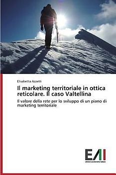 Il marketing territoriale in ottica reticolare. Il caso Valtellina