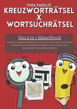 Kreuzworträtsel x Wortsuchrätsel: Das 2 in 1 Rätselbuch für Erwachsene und Senioren | Die Kombination aus Kreuzworträtsel und Wortsuchrätsel für alle Ratefüchse