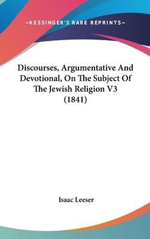 Discourses, Argumentative And Devotional, On The Subject Of The Jewish Religion V3 (1841)