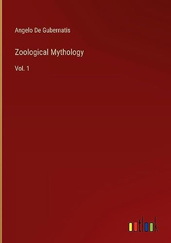 Zoological Mythology: Vol. 1